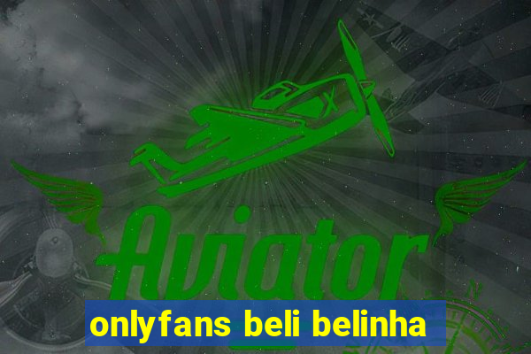 onlyfans beli belinha
